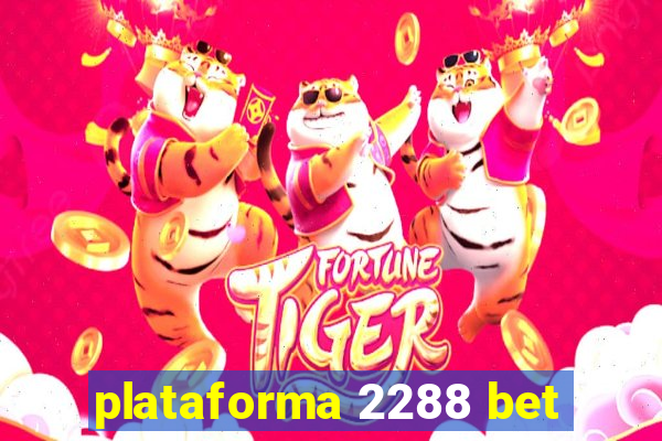 plataforma 2288 bet